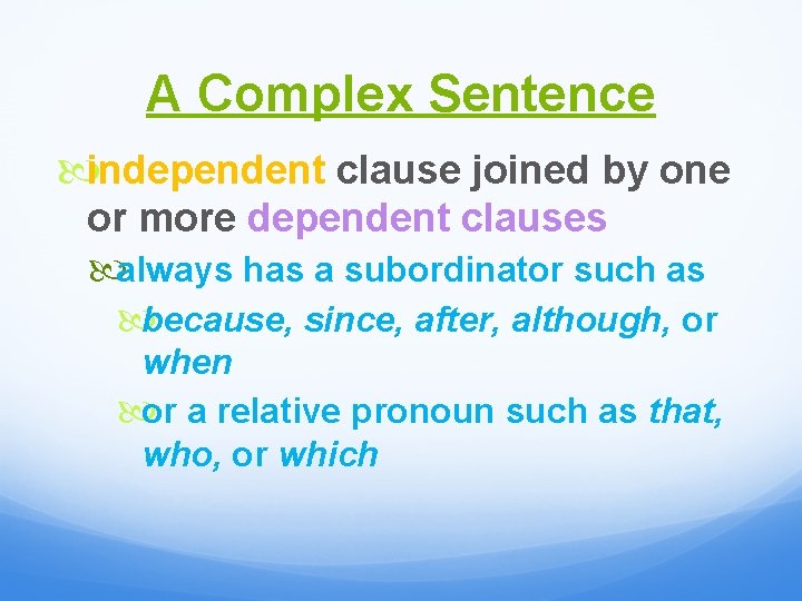 A Complex Sentence independent clause joined by one or more dependent clauses always has