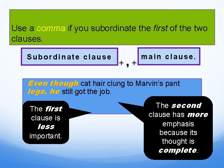 Use a comma if you subordinate the first of the two clauses. Subordinate clause