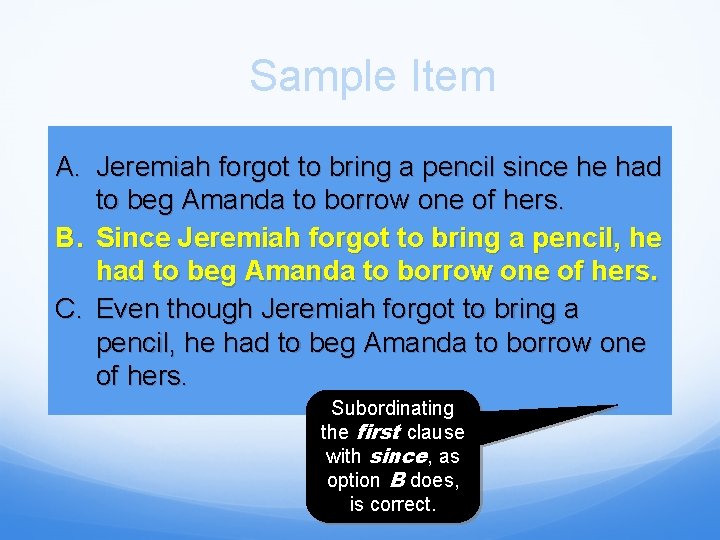 Sample Item A. Jeremiah forgot to bring a pencil since he had to beg