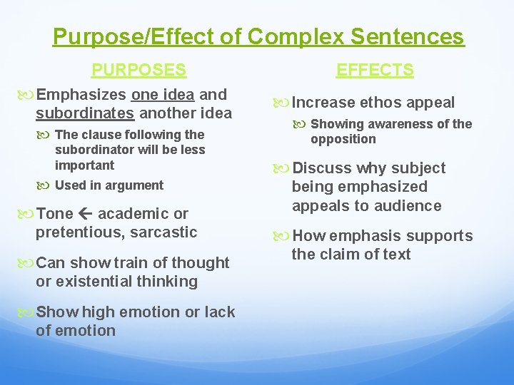 Purpose/Effect of Complex Sentences PURPOSES Emphasizes one idea and subordinates another idea The clause