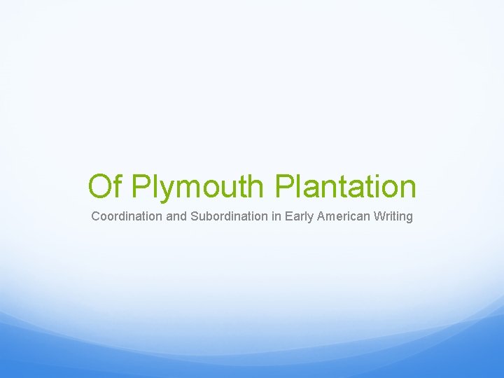 Of Plymouth Plantation Coordination and Subordination in Early American Writing 