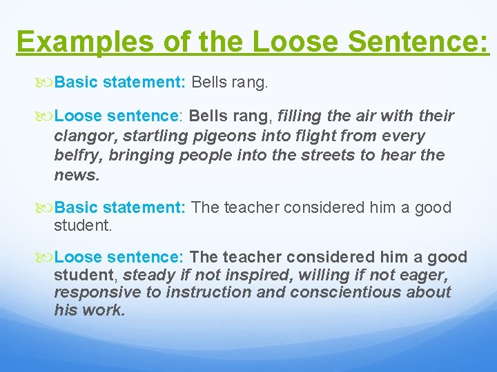 Examples of the Loose Sentence: Basic statement: Bells rang. Loose sentence: Bells rang, filling