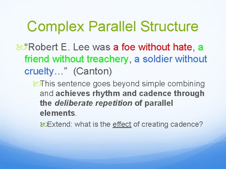 Complex Parallel Structure “Robert E. Lee was a foe without hate, a friend without