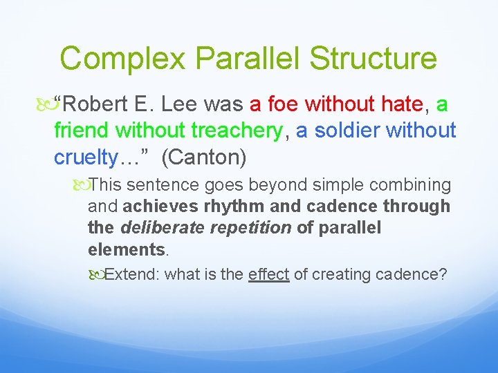 Complex Parallel Structure “Robert E. Lee was a foe without hate, a friend without