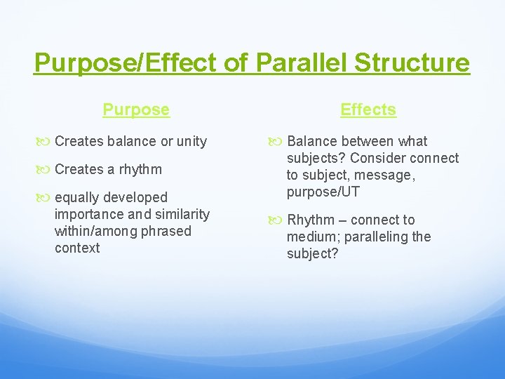 Purpose/Effect of Parallel Structure Purpose Creates balance or unity Creates a rhythm equally developed
