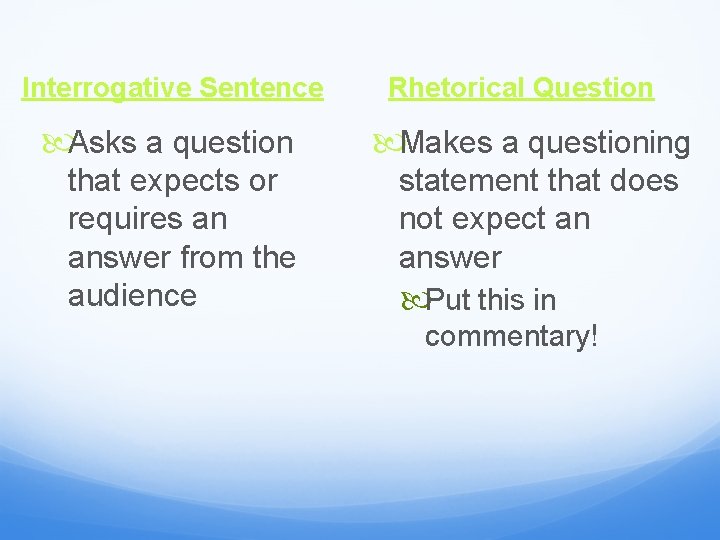 Interrogative Sentence Asks a question that expects or requires an answer from the audience