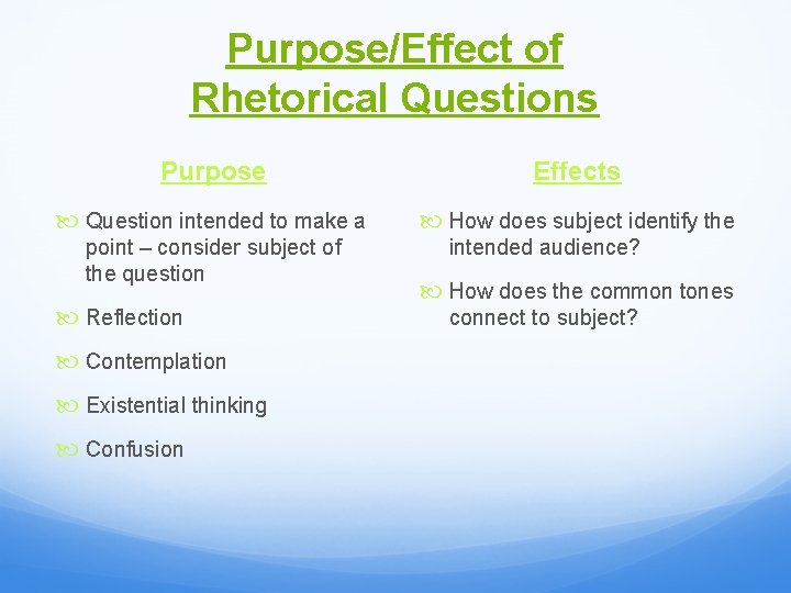 Purpose/Effect of Rhetorical Questions Purpose Effects Question intended to make a How does subject