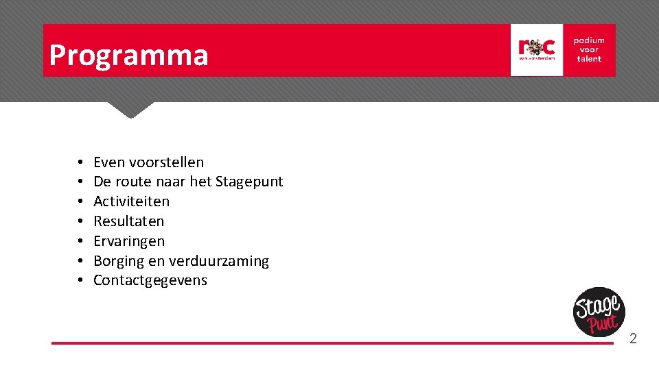 Programma • • Even voorstellen De route naar het Stagepunt Activiteiten Resultaten Ervaringen Borging