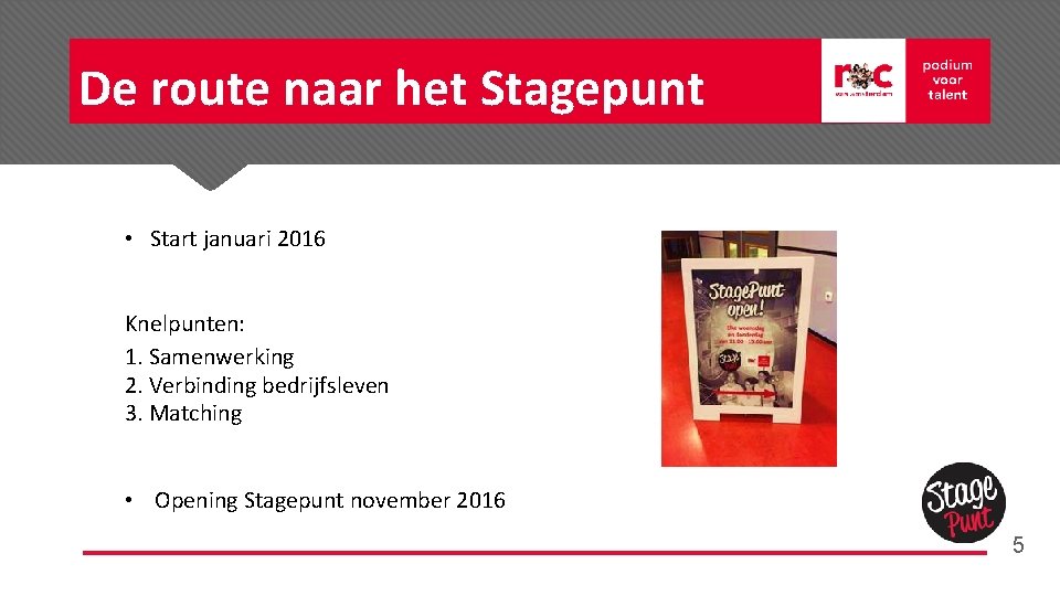 De route naar het Stagepunt • Start januari 2016 Knelpunten: 1. Samenwerking 2. Verbinding