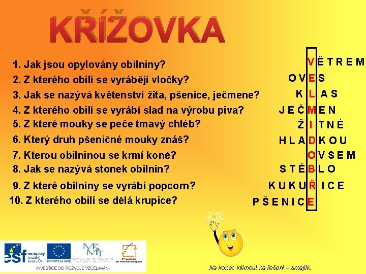 KŘÍŽOVKA VĚTREM 1. Jak jsou opylovány obilniny? 2. Z kterého obilí se vyrábějí vločky?
