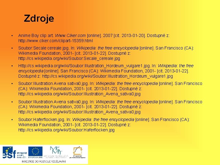 Zdroje • Anime Boy clip art. Www. Clker. com [online]. 2007 [cit. 2013 -01