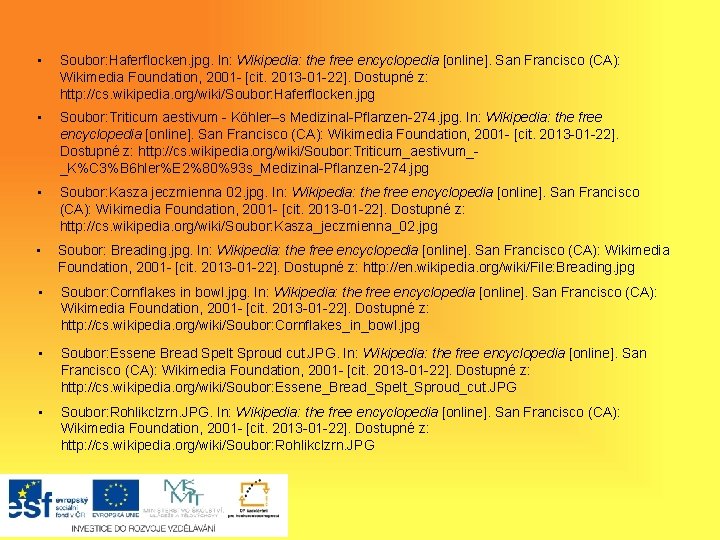  • Soubor: Haferflocken. jpg. In: Wikipedia: the free encyclopedia [online]. San Francisco (CA):