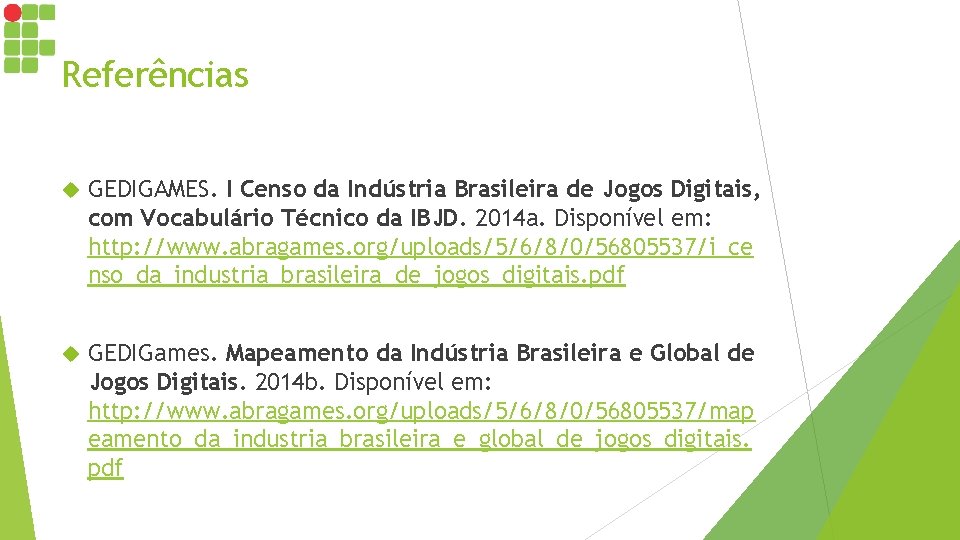 Referências GEDIGAMES. I Censo da Indústria Brasileira de Jogos Digitais, com Vocabulário Técnico da
