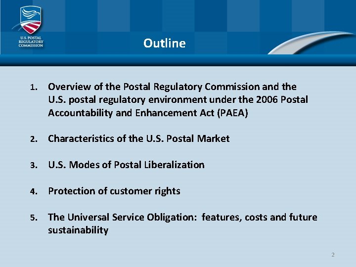 Outline 1. Overview of the Postal Regulatory Commission and the U. S. postal regulatory