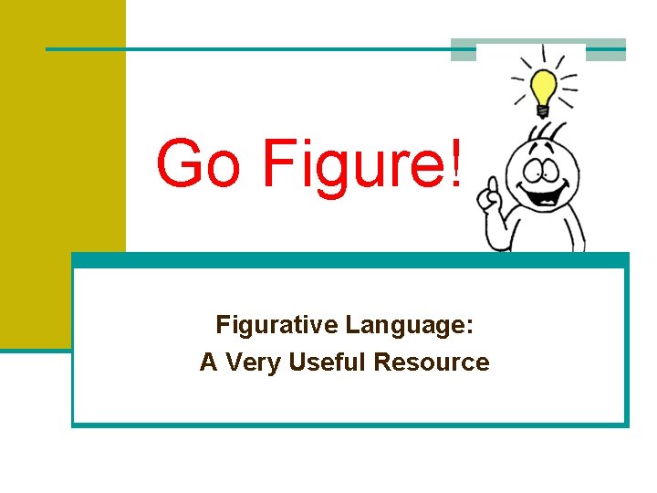 Go Figure! Figurative Language: A Very Useful Resource 