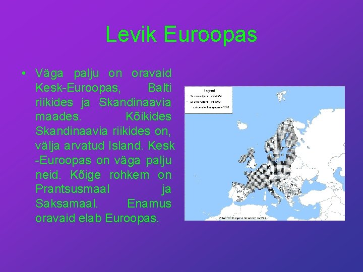 Levik Euroopas • Väga palju on oravaid Kesk-Euroopas, Balti riikides ja Skandinaavia maades. Kõikides