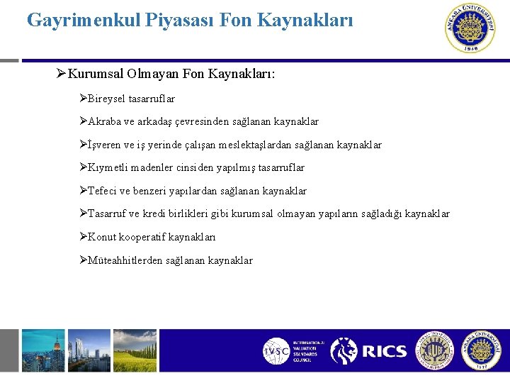 Gayrimenkul Piyasası Fon Kaynakları ØKurumsal Olmayan Fon Kaynakları: ØBireysel tasarruflar ØAkraba ve arkadaş çevresinden