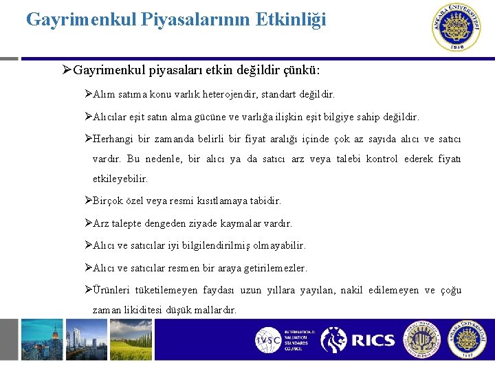 Gayrimenkul Piyasalarının Etkinliği ØGayrimenkul piyasaları etkin değildir çünkü: ØAlım satıma konu varlık heterojendir, standart