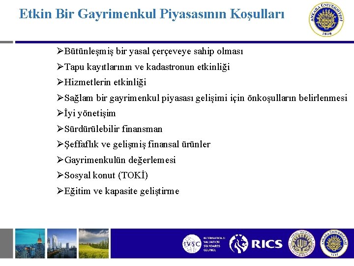 Etkin Bir Gayrimenkul Piyasasının Koşulları ØBütünleşmiş bir yasal çerçeveye sahip olması ØTapu kayıtlarının ve