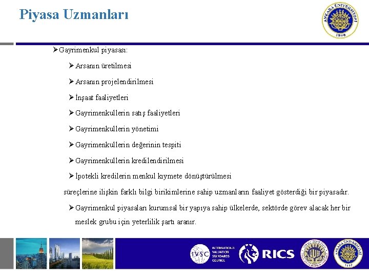 Piyasa Uzmanları Ø Gayrimenkul piyasası: Ø Arsanın üretilmesi Ø Arsanın projelendirilmesi Ø İnşaat faaliyetleri