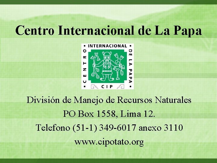 Centro Internacional de La Papa División de Manejo de Recursos Naturales PO Box 1558,