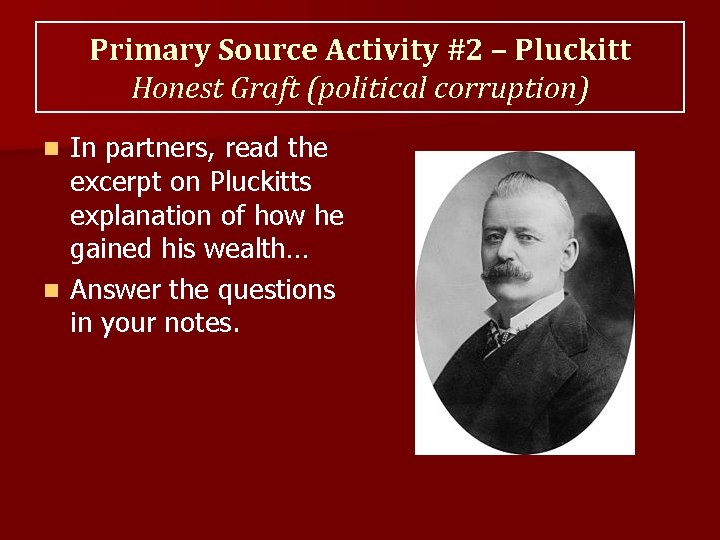Primary Source Activity #2 – Pluckitt Honest Graft (political corruption) In partners, read the