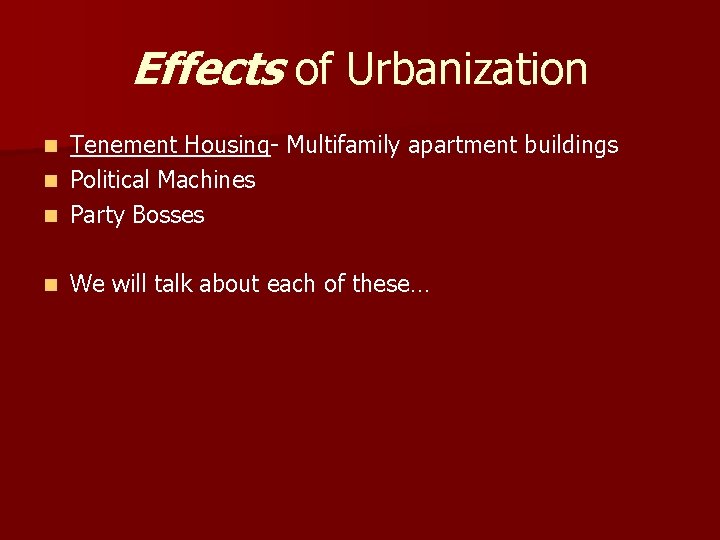 Effects of Urbanization Tenement Housing- Multifamily apartment buildings n Political Machines n Party Bosses