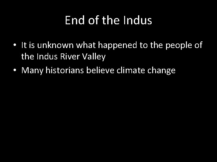 End of the Indus • It is unknown what happened to the people of