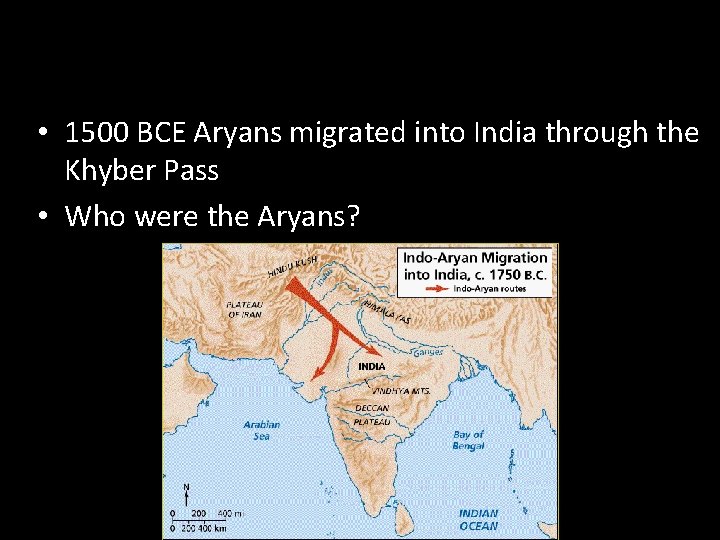  • 1500 BCE Aryans migrated into India through the Khyber Pass • Who