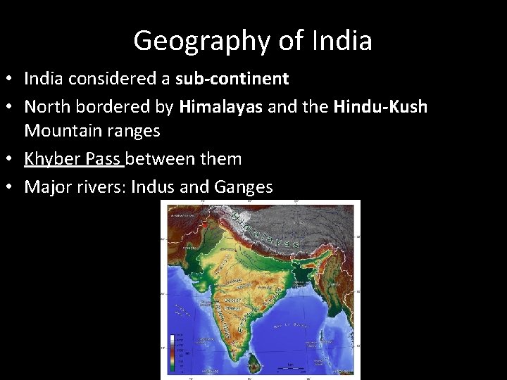 Geography of India • India considered a sub-continent • North bordered by Himalayas and