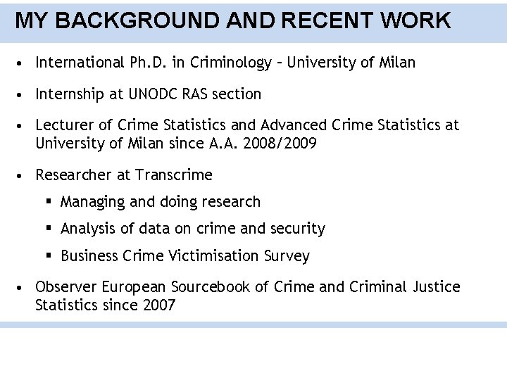 MY BACKGROUND AND RECENT WORK • International Ph. D. in Criminology – University of