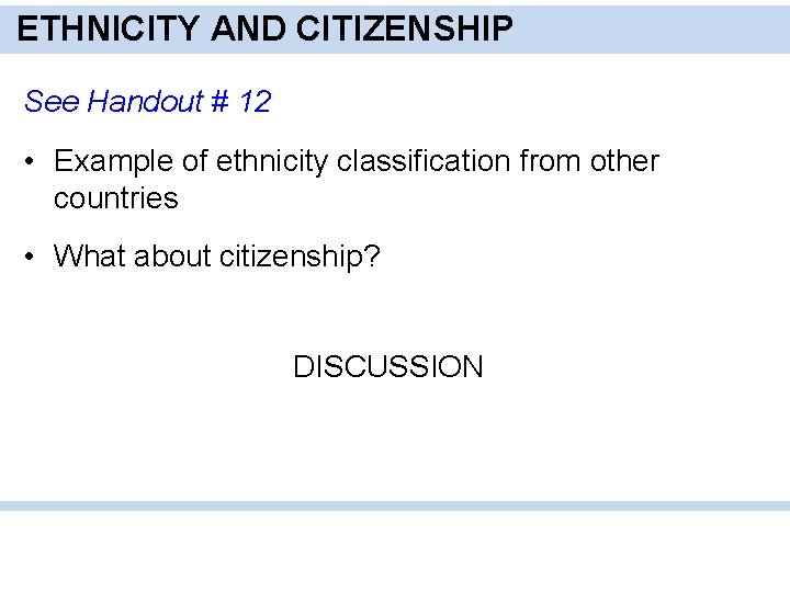 ETHNICITY AND CITIZENSHIP See Handout # 12 • Example of ethnicity classification from other