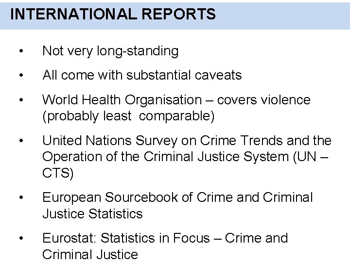 INTERNATIONAL REPORTS • Not very long-standing • All come with substantial caveats • World