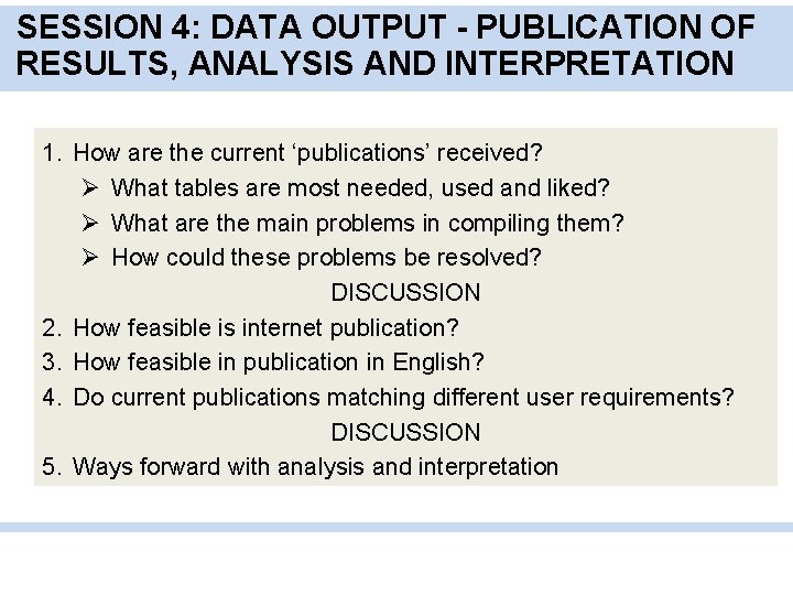 SESSION 4: DATA OUTPUT - PUBLICATION OF RESULTS, ANALYSIS AND INTERPRETATION 1. How are