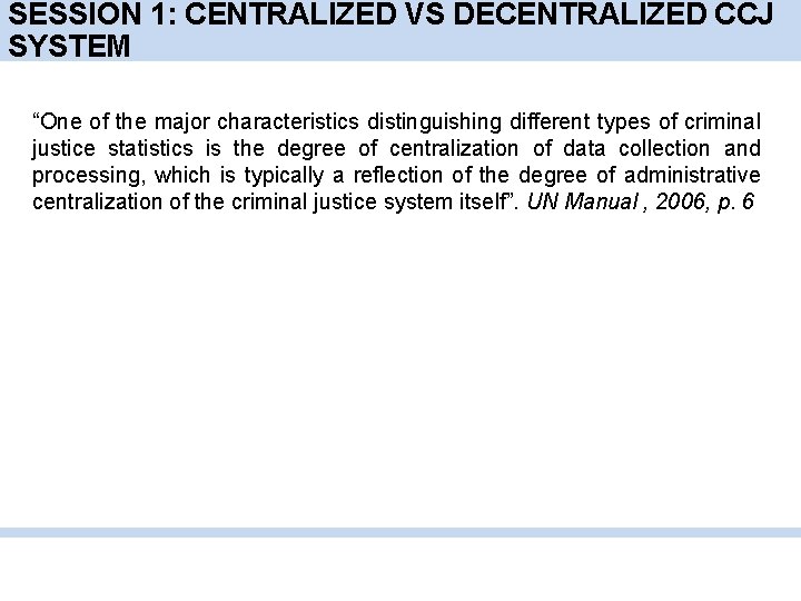 SESSION 1: CENTRALIZED VS DECENTRALIZED CCJ SYSTEM “One of the major characteristics distinguishing different