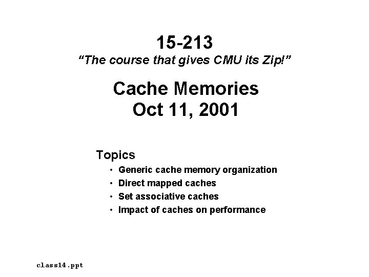 15 -213 “The course that gives CMU its Zip!” Cache Memories Oct 11, 2001