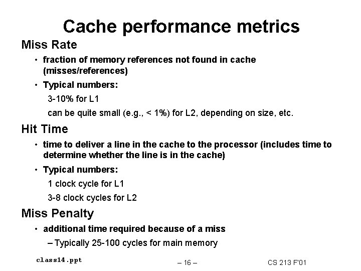 Cache performance metrics Miss Rate • fraction of memory references not found in cache