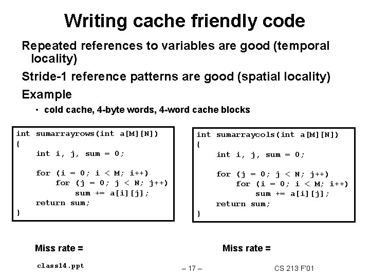 Writing cache friendly code Repeated references to variables are good (temporal locality) Stride-1 reference