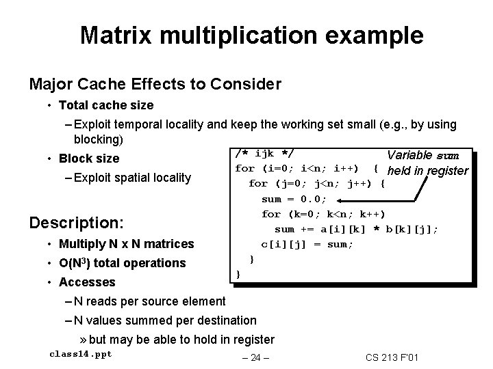 Matrix multiplication example Major Cache Effects to Consider • Total cache size – Exploit