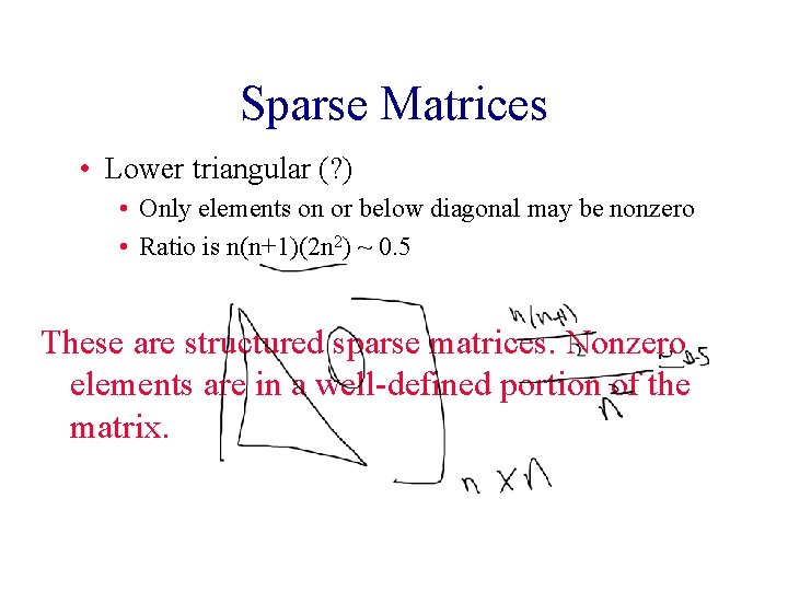 Sparse Matrices • Lower triangular (? ) • Only elements on or below diagonal