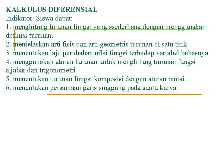 KALKULUS DIFERENSIAL Indikator: Siswa dapat: 1. menghitung turunan fungsi yang ssederhana dengan menggunakan definisi