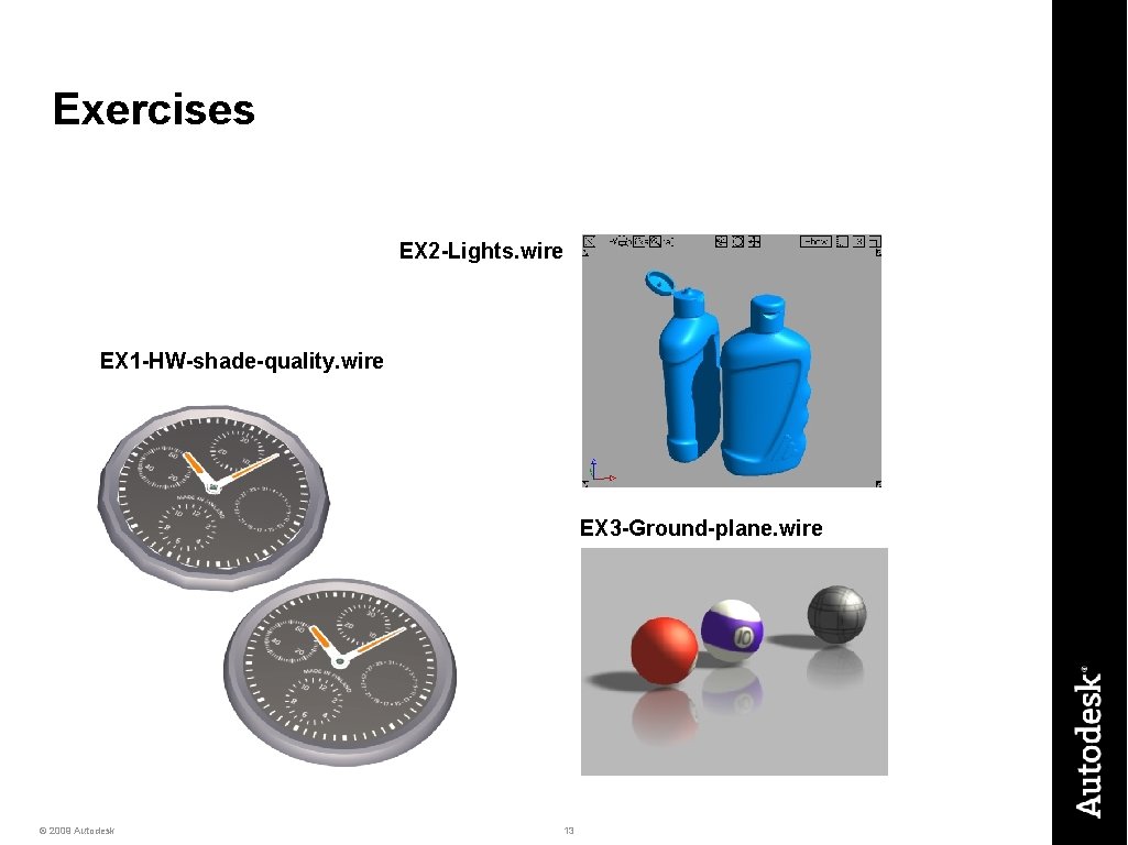 Exercises EX 2 -Lights. wire EX 1 -HW-shade-quality. wire EX 3 -Ground-plane. wire ©