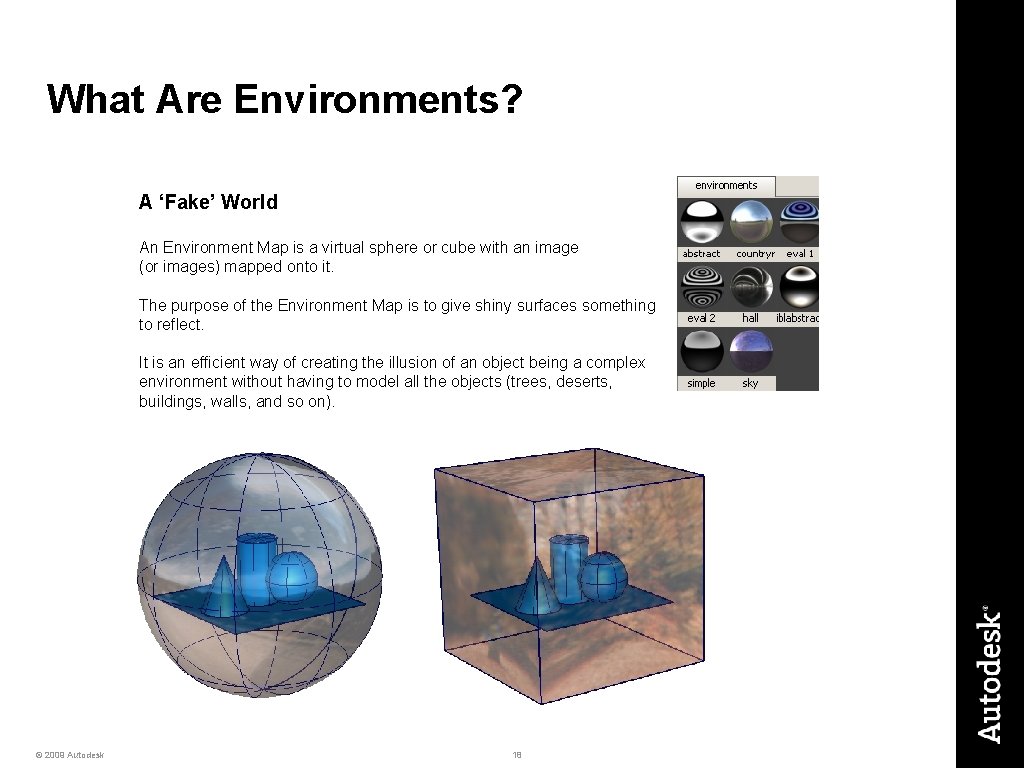 What Are Environments? A ‘Fake’ World An Environment Map is a virtual sphere or