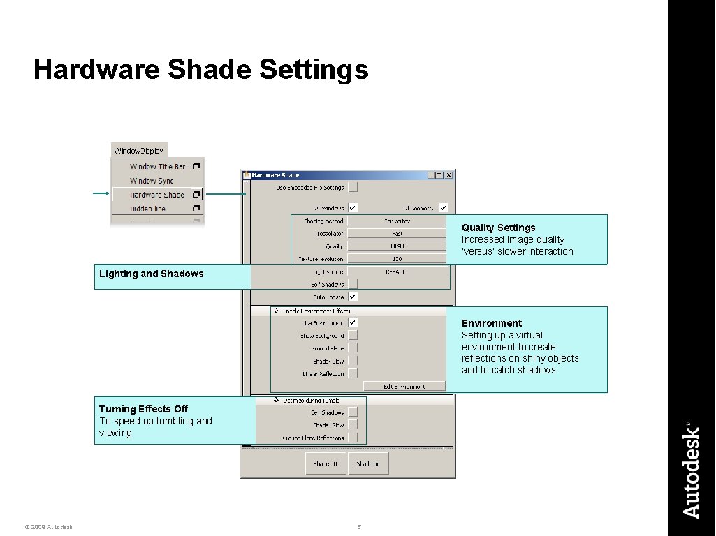 Hardware Shade Settings Quality Settings Increased image quality ‘versus’ slower interaction Lighting and Shadows