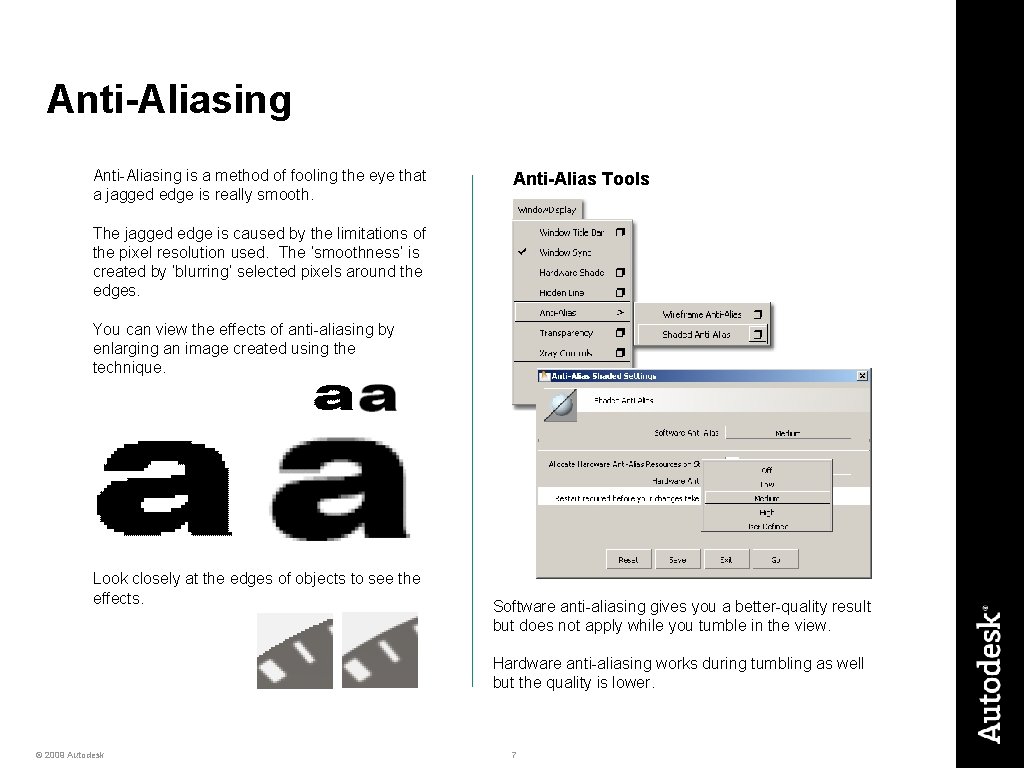 Anti-Aliasing is a method of fooling the eye that a jagged edge is really