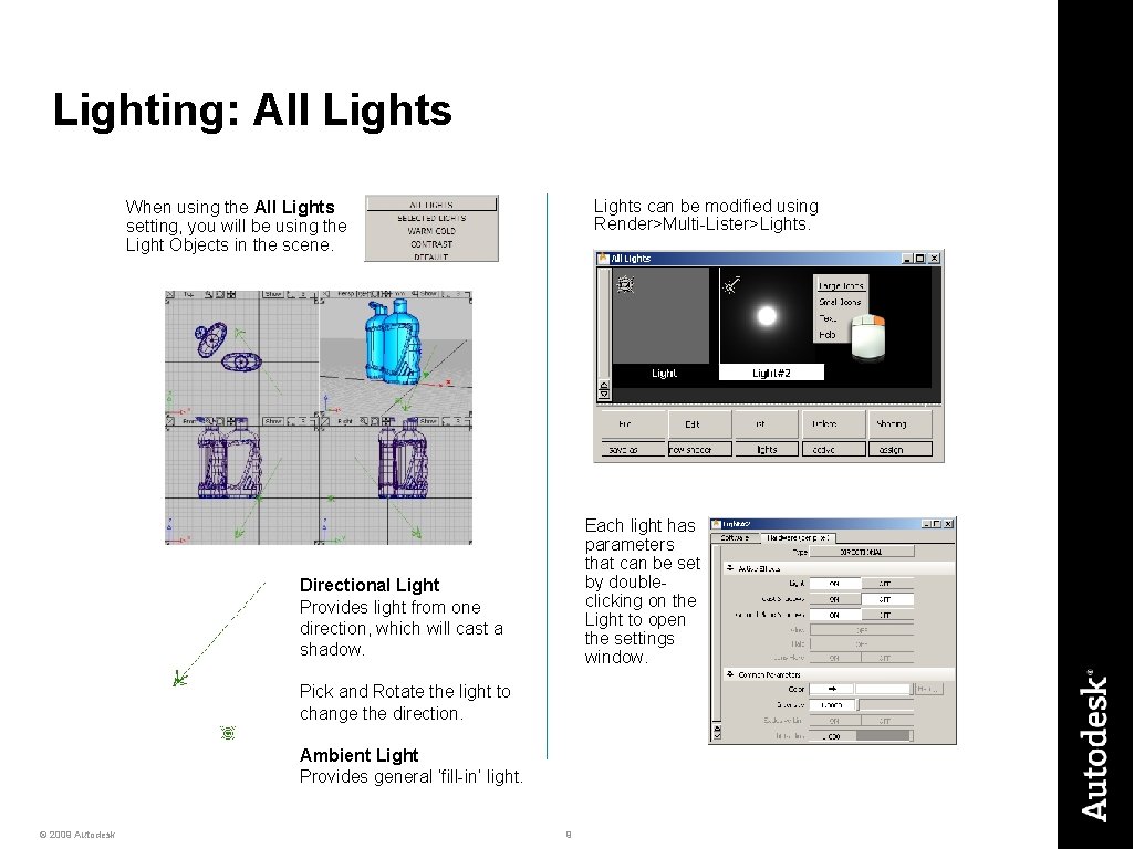 Lighting: All Lights can be modified using Render>Multi-Lister>Lights. When using the All Lights setting,