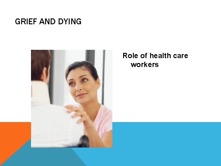 GRIEF AND DYING Role of health care workers GRIEF AND DYING Role of health care workers
