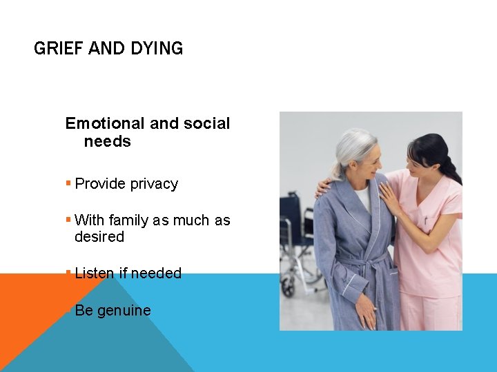 GRIEF AND DYING Emotional and social needs § Provide privacy § With family as GRIEF AND DYING Emotional and social needs § Provide privacy § With family as