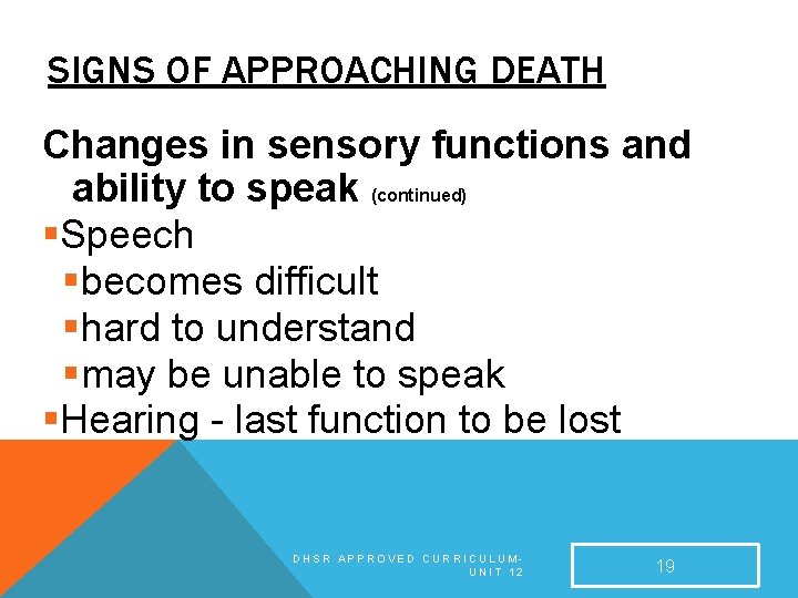 SIGNS OF APPROACHING DEATH Changes in sensory functions and ability to speak (continued) §Speech SIGNS OF APPROACHING DEATH Changes in sensory functions and ability to speak (continued) §Speech