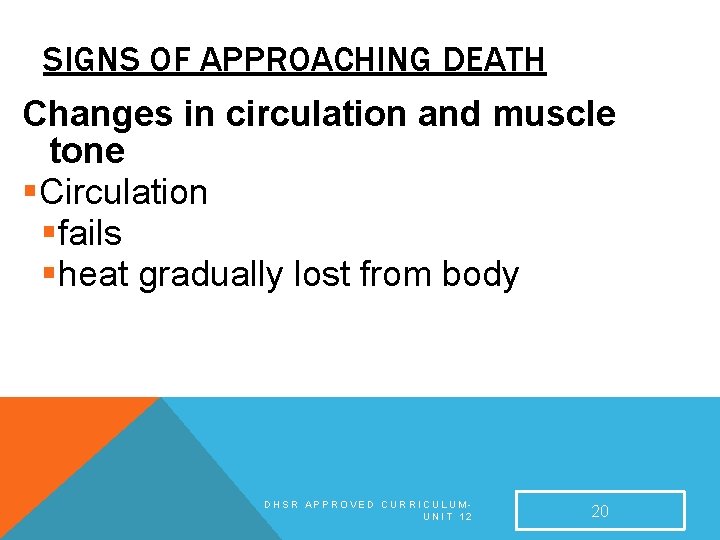 SIGNS OF APPROACHING DEATH Changes in circulation and muscle tone §Circulation §fails §heat gradually SIGNS OF APPROACHING DEATH Changes in circulation and muscle tone §Circulation §fails §heat gradually